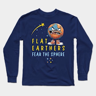 Flat Earthers Fear The Sphere Long Sleeve T-Shirt